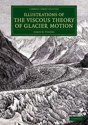 Illustrations of the Viscous Theory of Glacier Motion: And Three Papers on Glaciers by John Tyndall de James D. Forbes