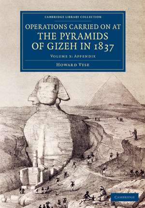 Operations Carried On at the Pyramids of Gizeh in 1837: Volume 3, Appendix: With an Account of a Voyage into Upper Egypt, and an Appendix de Howard Vyse