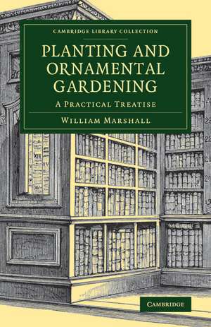 Planting and Ornamental Gardening: A Practical Treatise de William Marshall