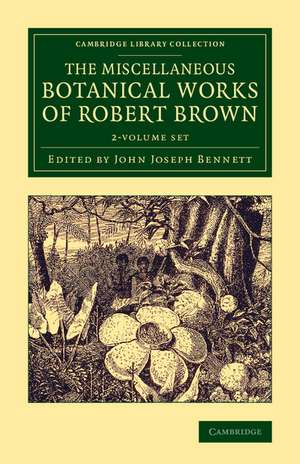 The Miscellaneous Botanical Works of Robert Brown 2 Volume Set de Robert Brown