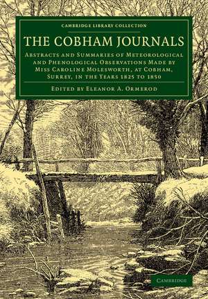 The Cobham Journals: Abstracts and Summaries of Meteorological and Phenological Observations Made by Miss Caroline Molesworth, at Cobham, Surrey, in the Years 1825 to 1850 de Caroline Molesworth