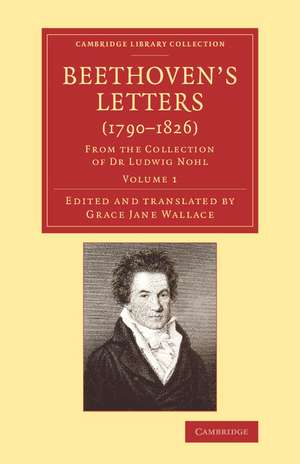 Beethoven's Letters (1790–1826): From the Collection of Dr Ludwig Nohl de Ludwig van Beethoven