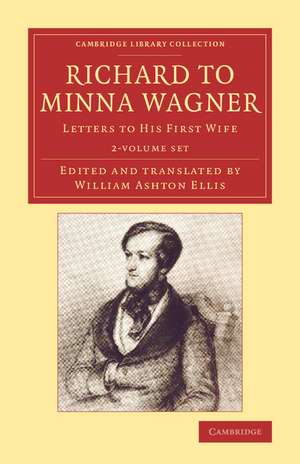 Richard to Minna Wagner 2 Volume Set: Letters to his First Wife de Richard Wagner