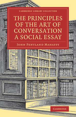 The Principles of the Art of Conversation: A Social Essay de John Pentland Mahaffy