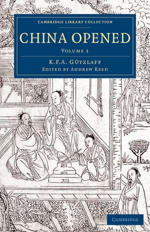 China Opened: Or, a Display of the Topography, History, Customs, Manners, Arts, Manufactures, Commerce, Literature, Religion, Jurisprudence, etc. of the Chinese Empire de Karl Friedrich August Gützlaff