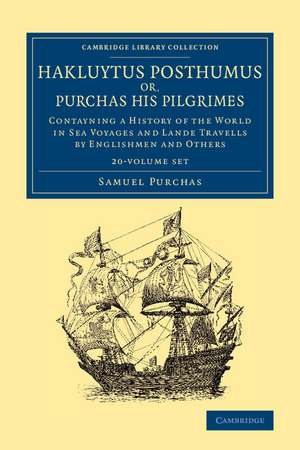 Hakluytus Posthumus or, Purchas his Pilgrimes 20 Volume Set: Contayning a History of the World in Sea Voyages and Lande Travells by Englishmen and Others de Samuel Purchas