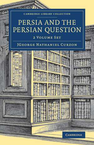 Persia and the Persian Question 2 Volume Set de George Nathaniel Curzon