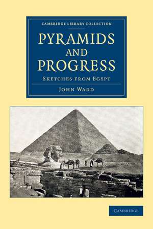 Pyramids and Progress: Sketches from Egypt de John Ward