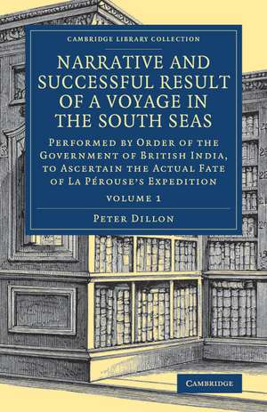 Narrative and Successful Result of a Voyage in the South Seas: Performed by Order of the Government of British India, to Ascertain the Actual Fate of La Pérouse's Expedition de Peter Dillon