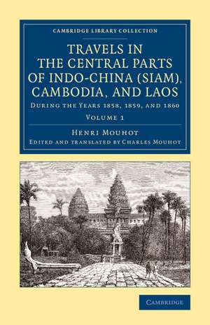 Travels in the Central Parts of Indo-China (Siam), Cambodia, and Laos: During the Years 1858, 1859, and 1860 de Henri Mouhot