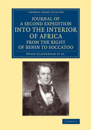 Journal of a Second Expedition into the Interior of Africa from the Bight of Benin to Soccatoo: To Which Is Added, the Journal of Richard Lander from Kano to the Sea-Coast de Hugh Clapperton