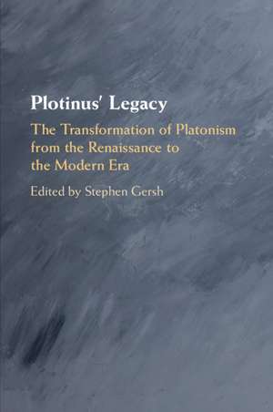 Plotinus' Legacy: The Transformation of Platonism from the Renaissance to the Modern Era de Stephen Gersh