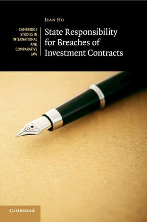 State Responsibility for Breaches of Investment Contracts de Jean Ho