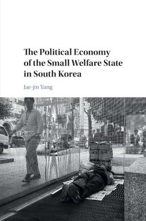 The Political Economy of the Small Welfare State in South Korea de Jae-jin Yang