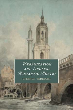 Urbanization and English Romantic Poetry de Stephen Tedeschi