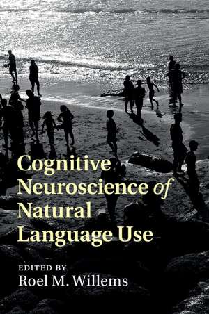 Cognitive Neuroscience of Natural Language Use de Roel M. Willems