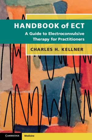 Handbook of ECT: A Guide to Electroconvulsive Therapy for Practitioners de Charles H. Kellner