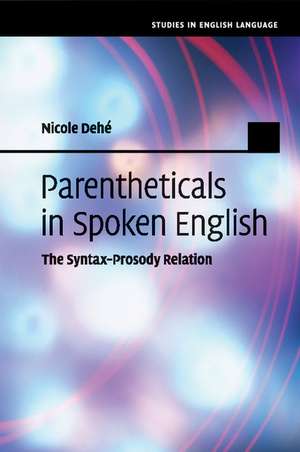 Parentheticals in Spoken English: The Syntax-Prosody Relation de Nicole Dehé