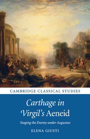 Carthage in Virgil's Aeneid: Staging the Enemy under Augustus de Elena Giusti