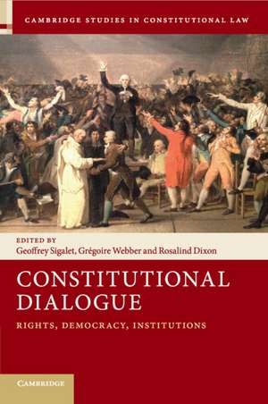 Constitutional Dialogue: Rights, Democracy, Institutions de Geoffrey Sigalet