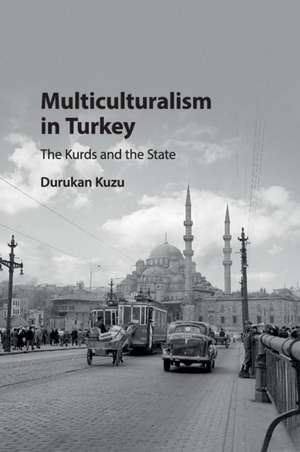 Multiculturalism in Turkey: The Kurds and the State de Durukan Kuzu