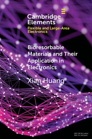 Bioresorbable Materials and Their Application in Electronics de Xian Huang