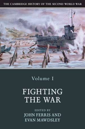 The Cambridge History of the Second World War: Volume 1, Fighting the War de John Ferris