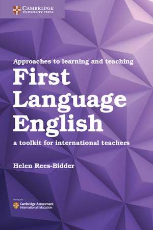 Approaches to Learning and Teaching First Language English: A Toolkit for International Teachers de Helen Rees-Bidder