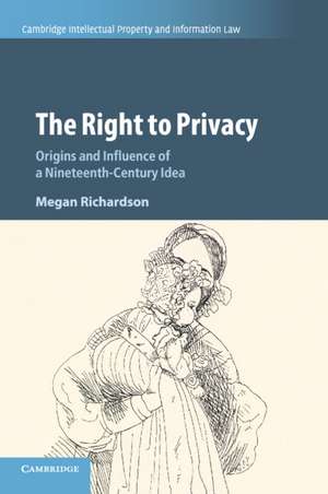 The Right to Privacy: Origins and Influence of a Nineteenth-Century Idea de Megan Richardson