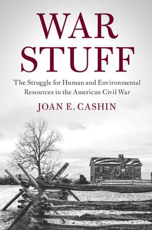 War Stuff: The Struggle for Human and Environmental Resources in the American Civil War de Joan E. Cashin