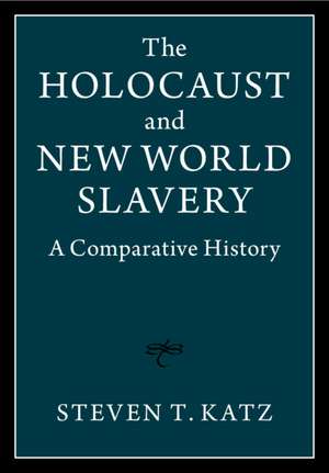 The Holocaust and New World Slavery 2 Volume Hardback Set: A Comparative History de Steven T. Katz