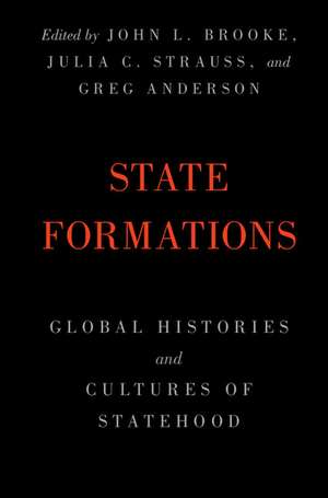 State Formations: Global Histories and Cultures of Statehood de John L. Brooke