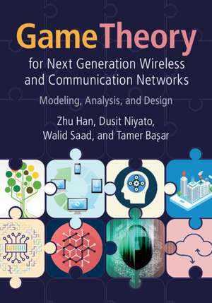 Game Theory for Next Generation Wireless and Communication Networks: Modeling, Analysis, and Design de Zhu Han