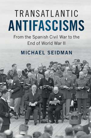 Transatlantic Antifascisms de Michael Seidman