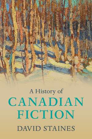 A History of Canadian Fiction de David Staines