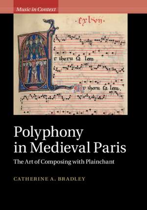 Polyphony in Medieval Paris: The Art of Composing with Plainchant de Catherine A. Bradley