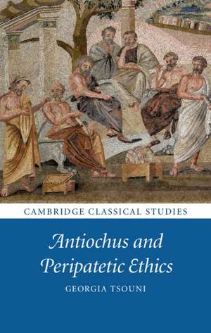 Antiochus and Peripatetic Ethics de Georgia Tsouni