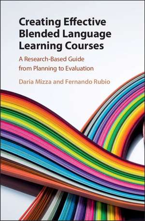 Creating Effective Blended Language Learning Courses: A Research-Based Guide from Planning to Evaluation de Daria Mizza