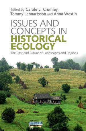 Issues and Concepts in Historical Ecology: The Past and Future of Landscapes and Regions de Carole L. Crumley