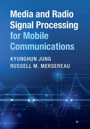 Media and Radio Signal Processing for Mobile Communications de Kyunghun Jung