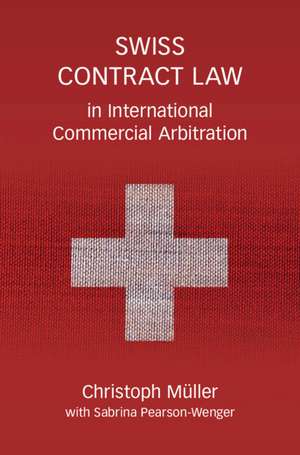 Swiss Contract Law in International Commercial Arbitration: A Commentary de Christoph Müller