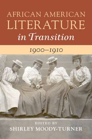 African American Literature in Transition, 1900–1910: Volume 7 de Shirley Moody-Turner