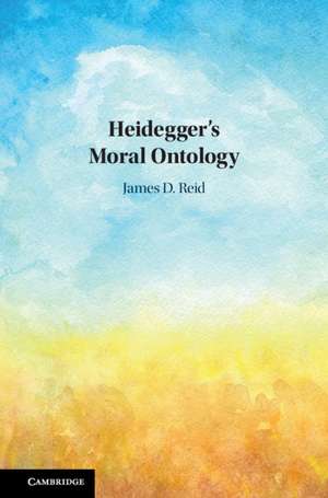 Heidegger's Moral Ontology de James D. Reid