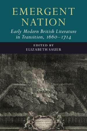 Emergent Nation: Early Modern British Literature in Transition, 1660–1714: Volume 3 de Elizabeth Sauer