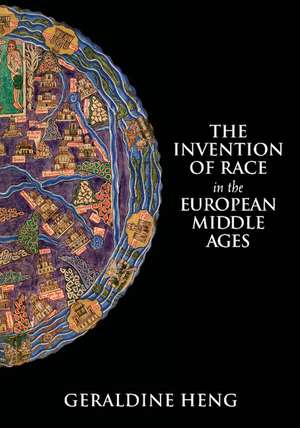 The Invention of Race in the European Middle Ages de Geraldine Heng