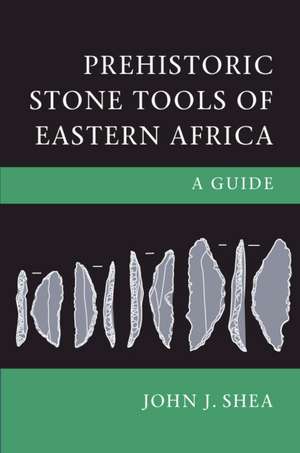 Prehistoric Stone Tools of Eastern Africa: A Guide de John J. Shea