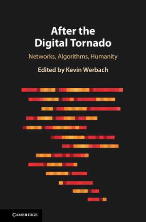 After the Digital Tornado: Networks, Algorithms, Humanity de Kevin Werbach