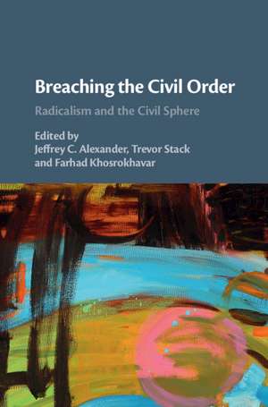 Breaching the Civil Order: Radicalism and the Civil Sphere de Jeffrey C. Alexander