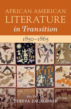 African American Literature in Transition, 1850–1865: Volume 4, 1850–1865 de Teresa Zackodnik