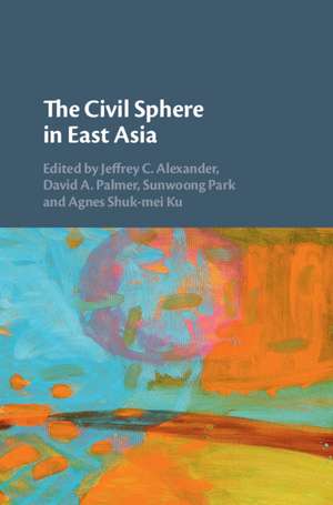 The Civil Sphere in East Asia de Jeffrey C. Alexander